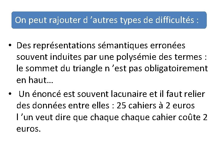 On peut rajouter d ’autres types de difficultés : • Des représentations sémantiques erronées