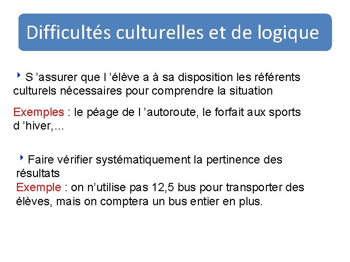 Difficultés culturelles et de logique 8 S ’assurer que l ’élève a à sa