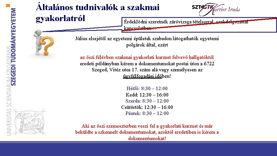 Általános tudnivalók a szakmai gyakorlatról Érdeklődni szeretnék záróvizsga tételsorral, szakdolgozattal kapcsolatban… Július elsejétől az