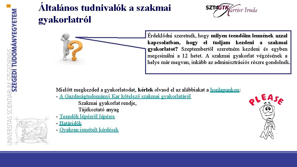 Általános tudnivalók a szakmai gyakorlatról Érdeklődni szeretnék, hogy milyen teendőim lennének azzal kapcsolatban, hogy