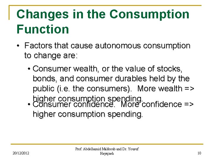 Changes in the Consumption Function • Factors that cause autonomous consumption to change are: