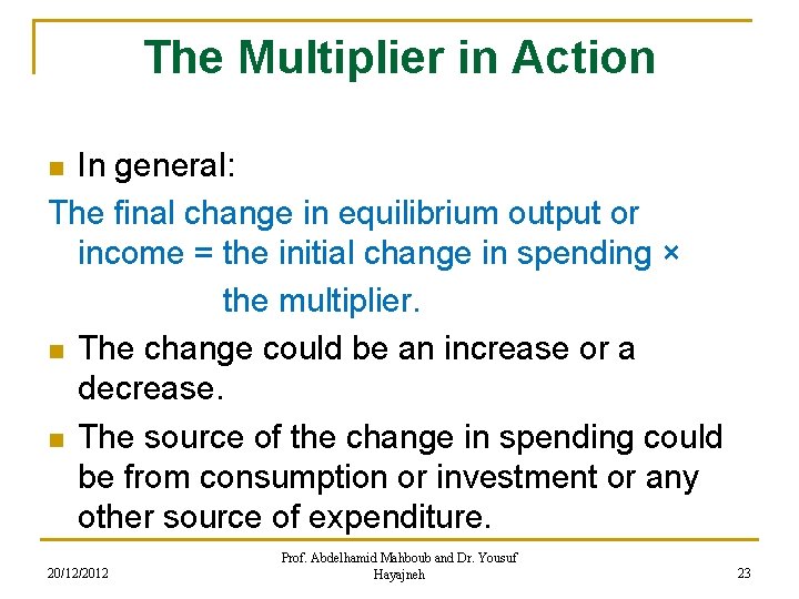 The Multiplier in Action In general: The final change in equilibrium output or income