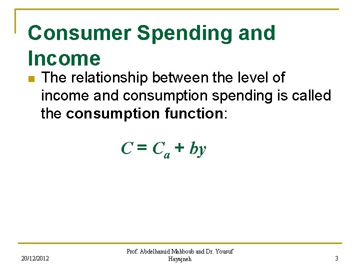 Consumer Spending and Income n The relationship between the level of income and consumption