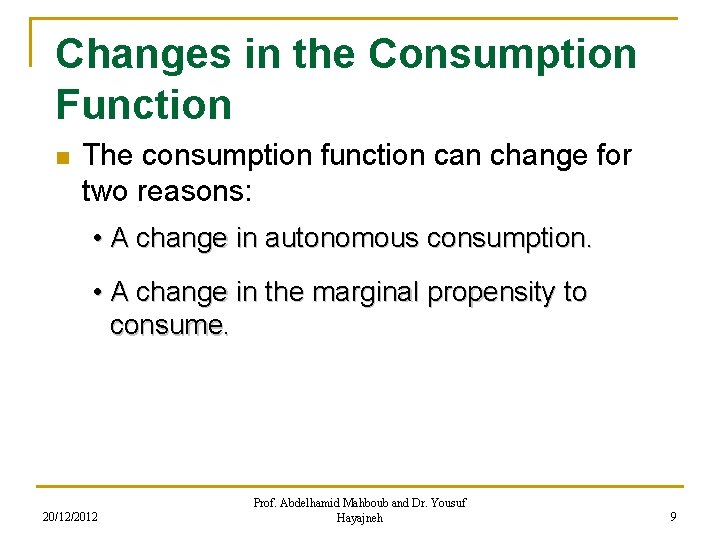 Changes in the Consumption Function n The consumption function can change for two reasons: