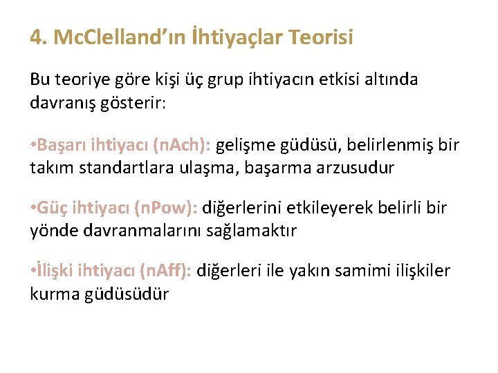 4. Mc. Clelland’ın İhtiyaçlar Teorisi Bu teoriye göre kişi üç grup ihtiyacın etkisi altında