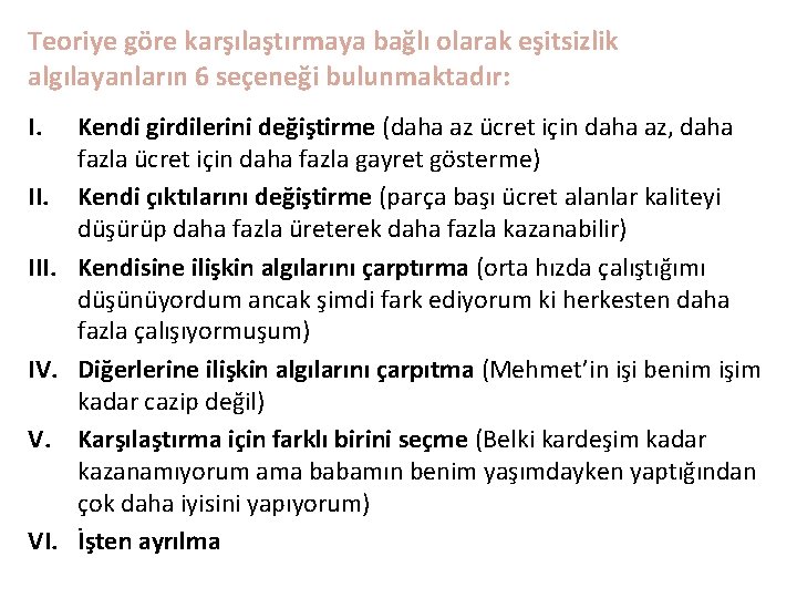 Teoriye göre karşılaştırmaya bağlı olarak eşitsizlik algılayanların 6 seçeneği bulunmaktadır: I. III. IV. V.