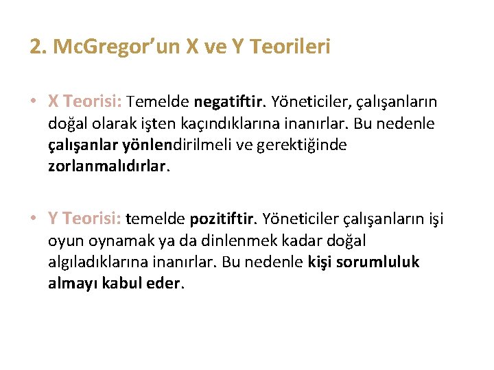 2. Mc. Gregor’un X ve Y Teorileri • X Teorisi: Temelde negatiftir. Yöneticiler, çalışanların