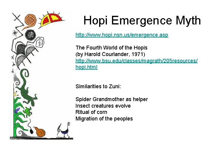 Hopi Emergence Myth http: //www. hopi. nsn. us/emergence. asp The Fourth World of the
