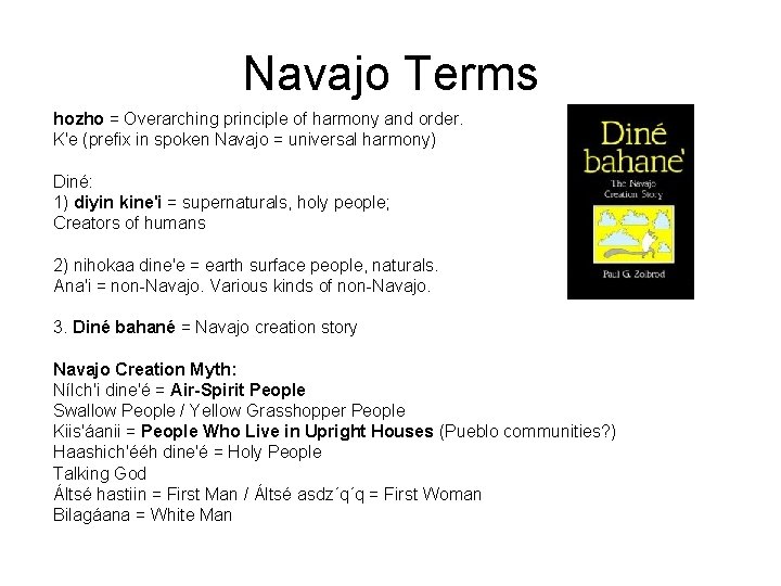 Navajo Terms hozho = Overarching principle of harmony and order. K'e (prefix in spoken