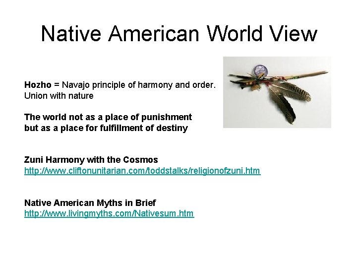 Native American World View Hozho = Navajo principle of harmony and order. Union with