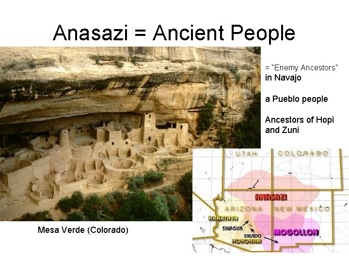Anasazi = Ancient People = “Enemy Ancestors” in Navajo a Pueblo people Ancestors of