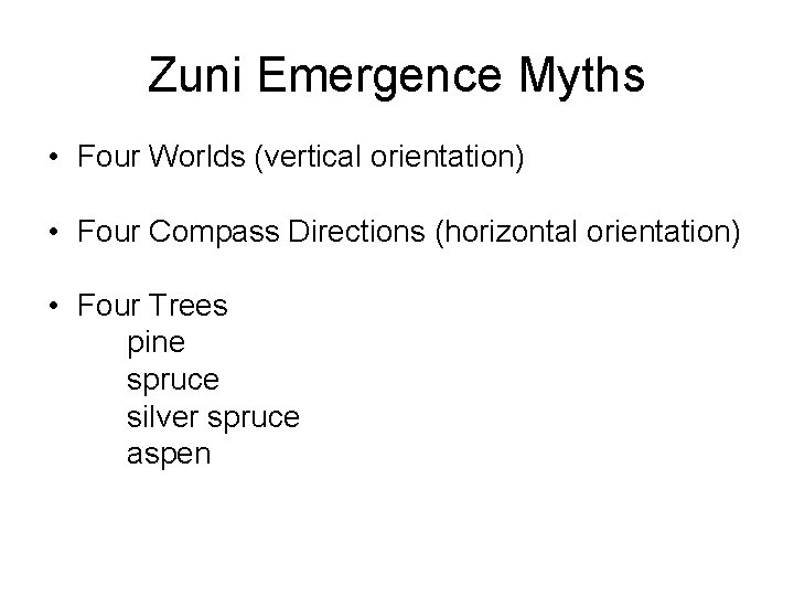 Zuni Emergence Myths • Four Worlds (vertical orientation) • Four Compass Directions (horizontal orientation)