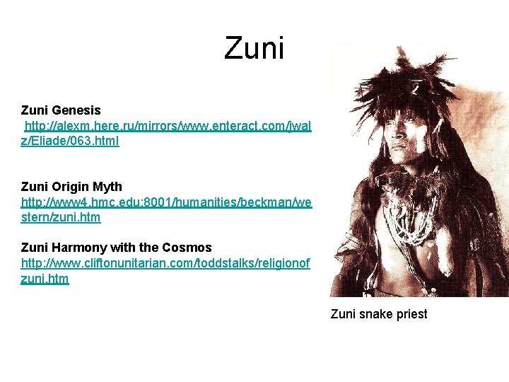 Zuni Genesis http: //alexm. here. ru/mirrors/www. enteract. com/jwal z/Eliade/063. html Zuni Origin Myth http: