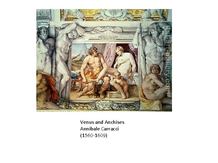 Venus and Anchises Annibale Carracci (1560 -1609) 