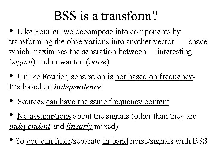 BSS is a transform? • Like Fourier, we decompose into components by transforming the