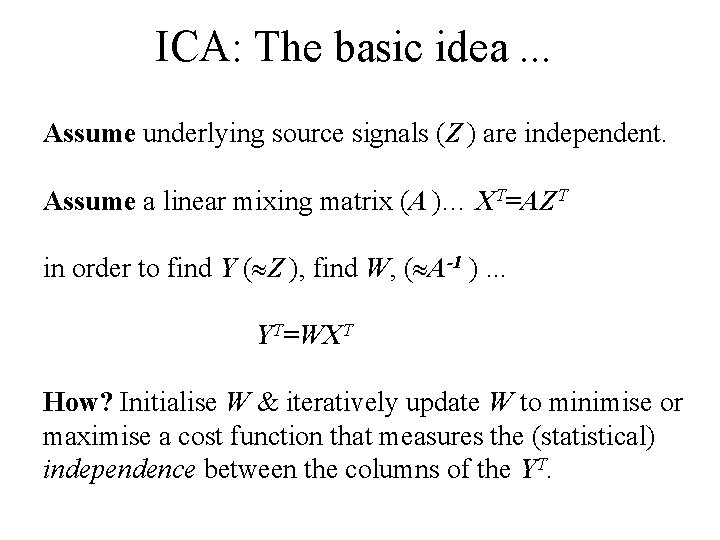 ICA: The basic idea. . . Assume underlying source signals (Z ) are independent.