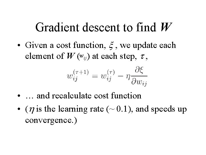 Gradient descent to find W • Given a cost function, , we update each