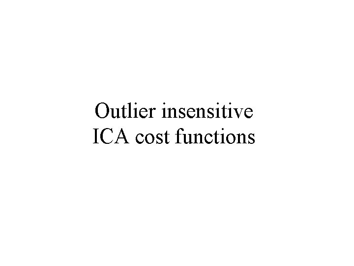 Outlier insensitive ICA cost functions 