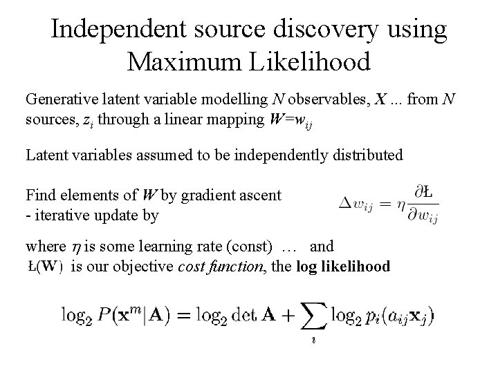 Independent source discovery using Maximum Likelihood Generative latent variable modelling N observables, X. .