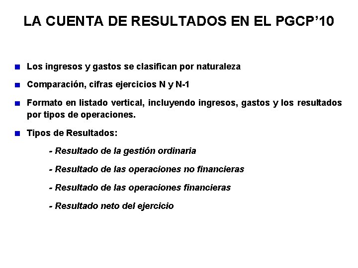 LA CUENTA DE RESULTADOS EN EL PGCP’ 10 Los ingresos y gastos se clasifican