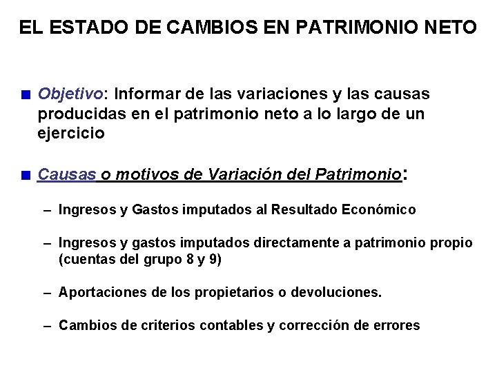 EL ESTADO DE CAMBIOS EN PATRIMONIO NETO Objetivo: Informar de las variaciones y las