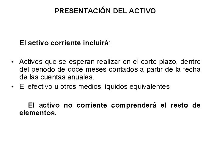 PRESENTACIÓN DEL ACTIVO El activo corriente incluirá: • Activos que se esperan realizar en