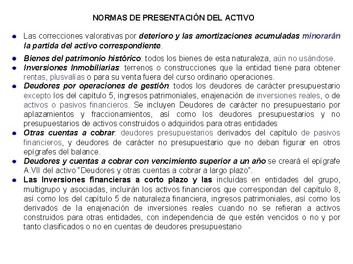 NORMAS DE PRESENTACIÓN DEL ACTIVO Las correcciones valorativas por deterioro y las amortizaciones acumuladas