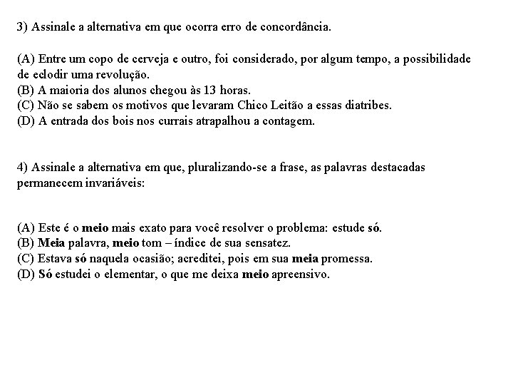 3) Assinale a alternativa em que ocorra erro de concordância. (A) Entre um copo