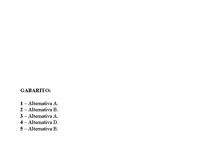 GABARITO: 1 – Alternativa A. 2 – Alternativa B. 3 – Alternativa A. 4