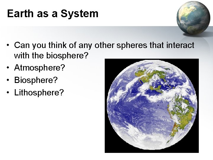 Earth as a System • Can you think of any other spheres that interact