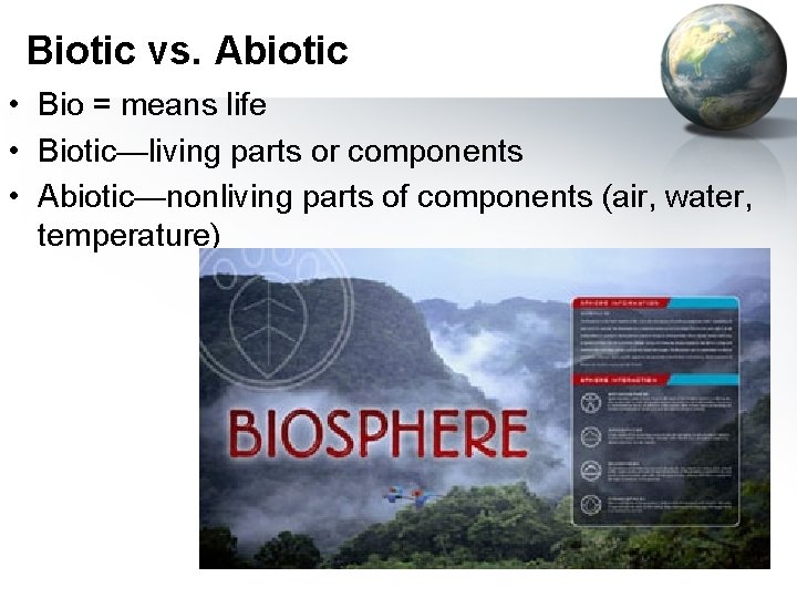 Biotic vs. Abiotic • Bio = means life • Biotic—living parts or components •