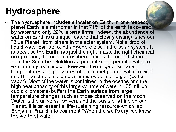 Hydrosphere • The hydrosphere includes all water on Earth. In one respect, planet Earth