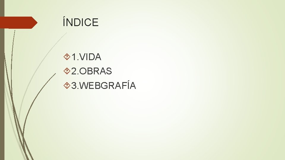 ÍNDICE 1. VIDA 2. OBRAS 3. WEBGRAFÍA 