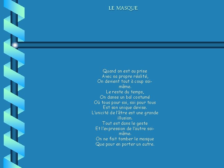 LE MASQUE Quand on est au prise Avec sa propre réalité, On devient tout