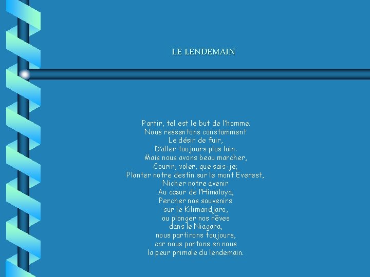 LE LENDEMAIN Partir, tel est le but de l’homme. Nous ressentons constamment Le désir