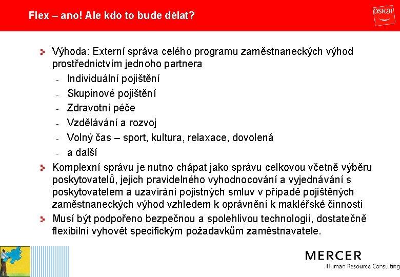 Flex – ano! Ale kdo to bude dělat? Výhoda: Externí správa celého programu zaměstnaneckých