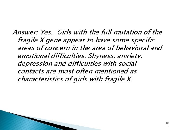 Answer: Yes. Girls with the full mutation of the fragile X gene appear to