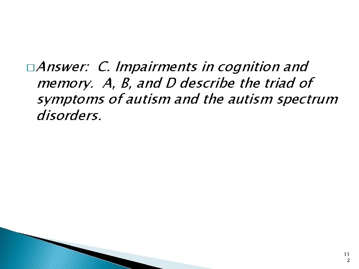 � Answer: C. Impairments in cognition and memory. A, B, and D describe the