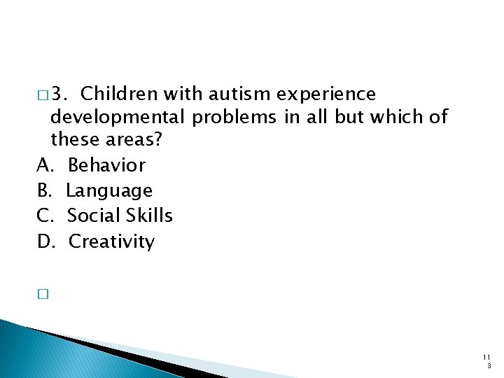 � 3. Children with autism experience developmental problems in all but which of these