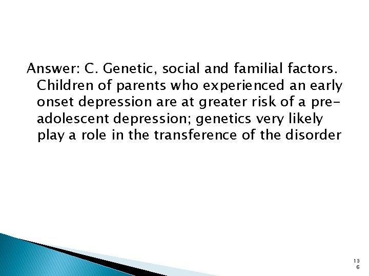 Answer: C. Genetic, social and familial factors. Children of parents who experienced an early