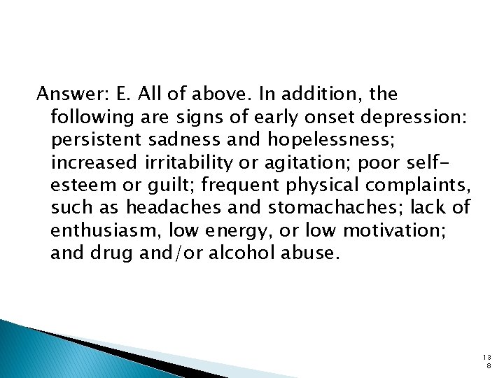 Answer: E. All of above. In addition, the following are signs of early onset