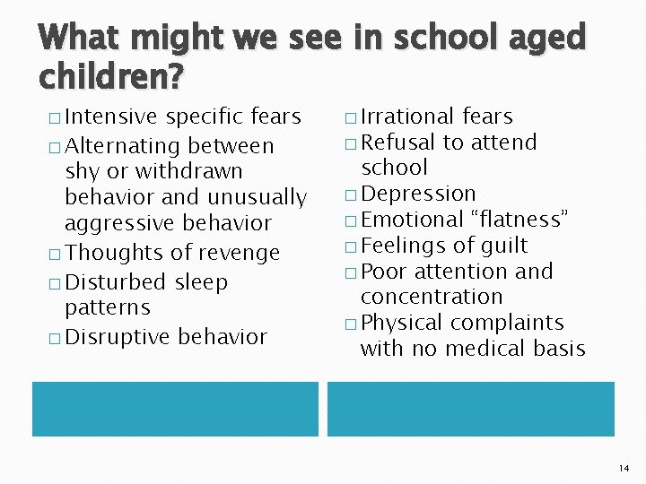 What might we see in school aged children? � Intensive specific fears � Alternating