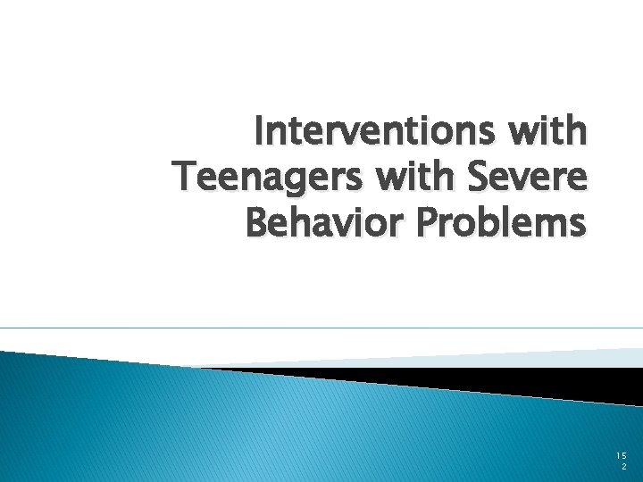 Interventions with Teenagers with Severe Behavior Problems 15 2 