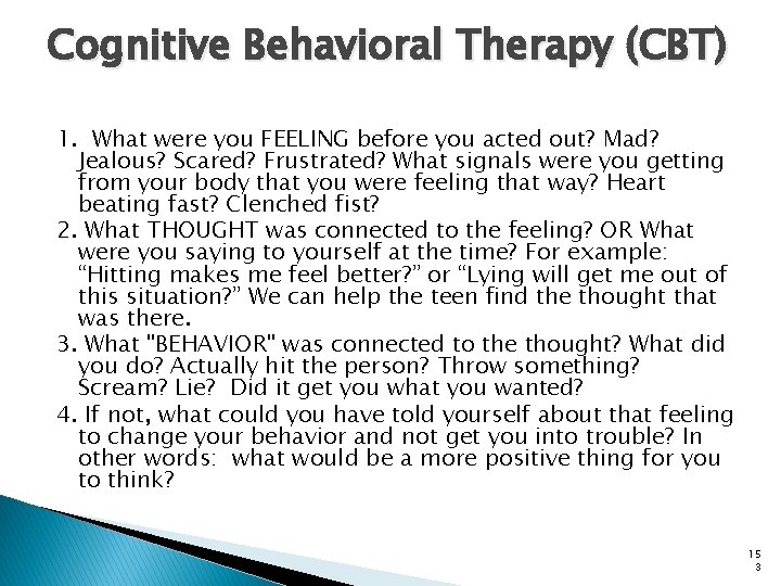Cognitive Behavioral Therapy (CBT) 1. What were you FEELING before you acted out? Mad?