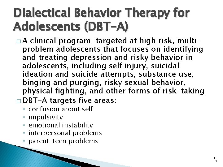 Dialectical Behavior Therapy for Adolescents (DBT-A) �A clinical program targeted at high risk, multiproblem