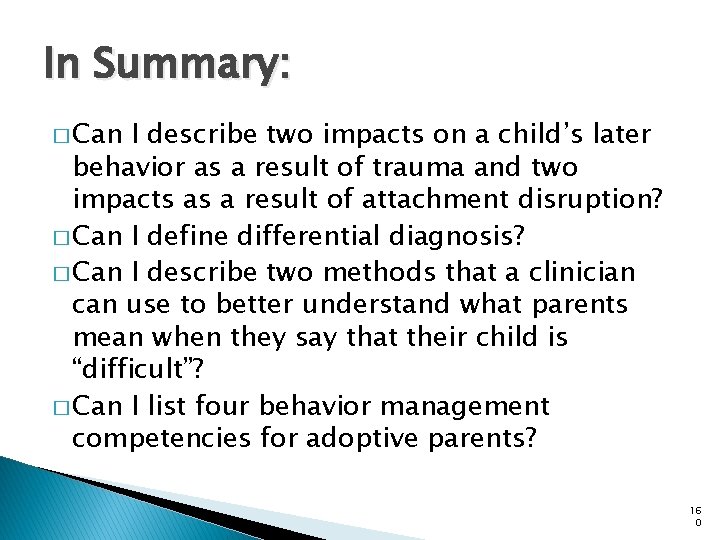In Summary: � Can I describe two impacts on a child’s later behavior as