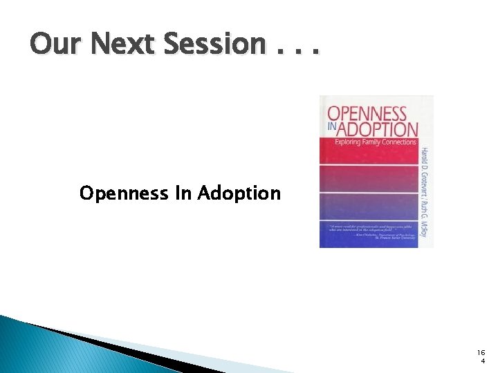 Our Next Session. . . Openness In Adoption 16 4 
