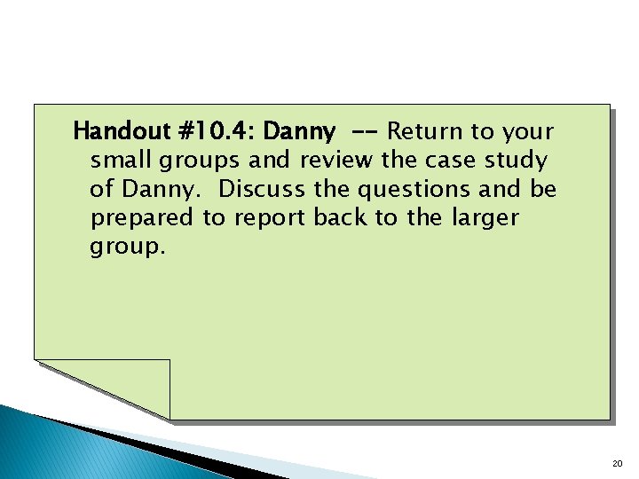 Handout #10. 4: Danny -- Return to your small groups and review the case