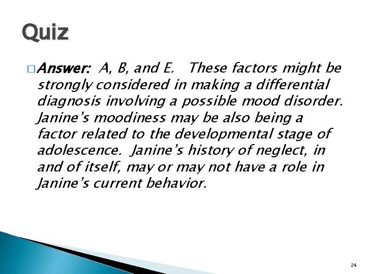 Quiz � Answer: A, B, and E. These factors might be strongly considered in
