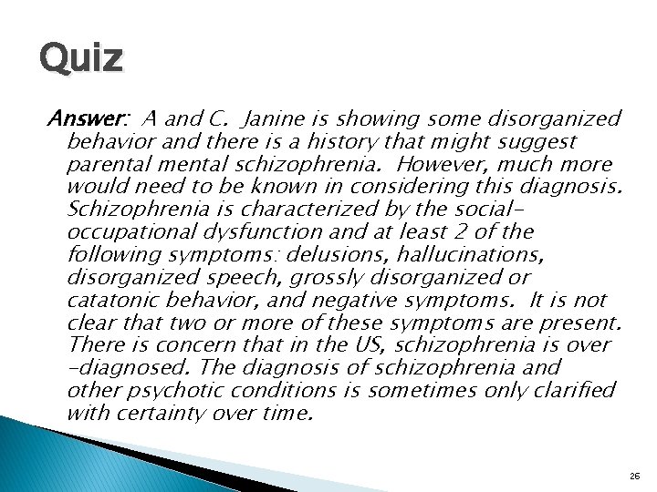 Quiz Answer: A and C. Janine is showing some disorganized behavior and there is